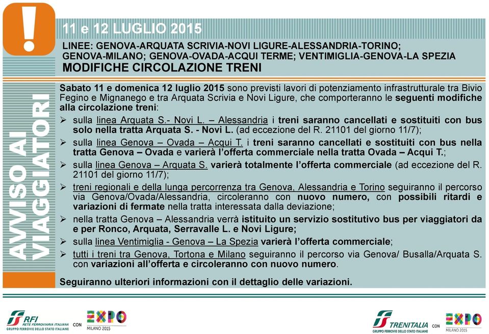 - Novi L. Alessandria i treni saranno cancellati e sostituiti con bus solo nella tratta Arquata S. - Novi L. (ad eccezione del. 21101 del giorno 11/7); sulla linea Genova Ovada Acqui T.