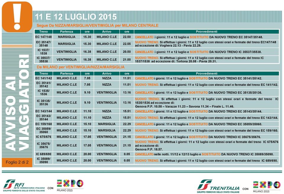 Si effettua i giorni: 11 e 12 luglio con stessi orari e fermate del treno EC147/148 ad eccezione di: Voghera 22.13 - Pavia 22.29. VENTIMIGLIA 16.38 MILANO C.LE 20.