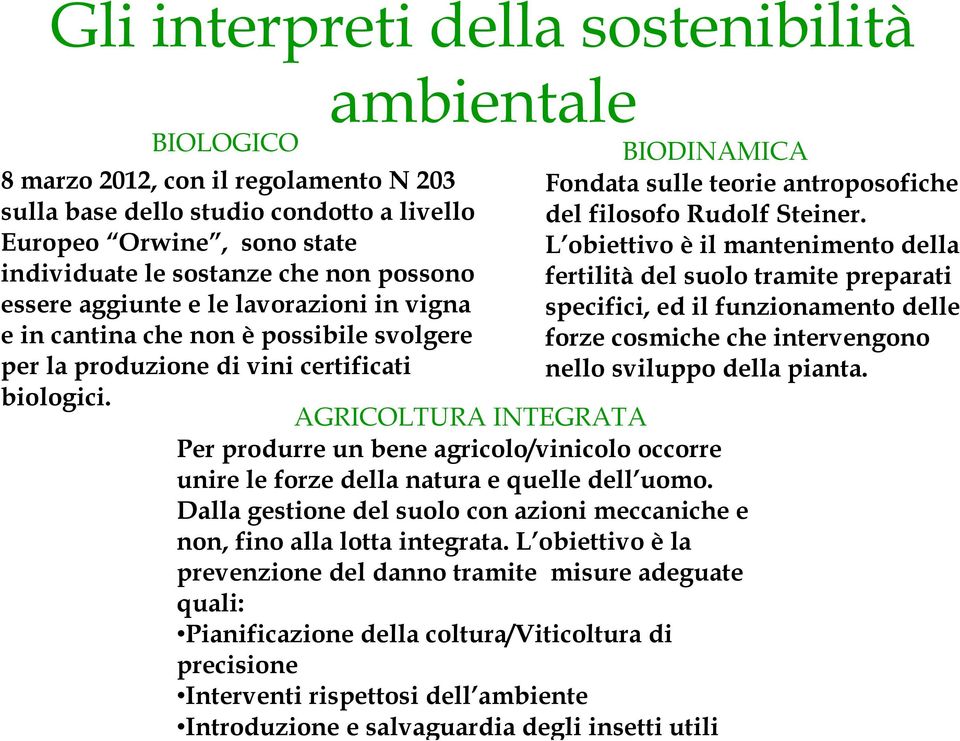 Europeo Orwine, sono state L obiettivo èil mantenimento della individuate le sostanze che non possono fertilitàdel suolo tramite preparati essere aggiunte e le lavorazioni in vigna specifici, ed il