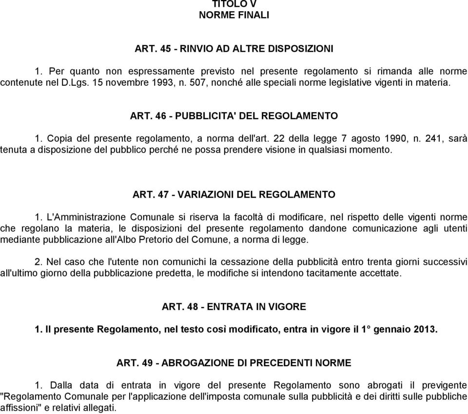 241, sarà tenuta a disposizione del pubblico perché ne possa prendere visione in qualsiasi momento. ART. 47 - VARIAZIONI DEL REGOLAMENTO 1.