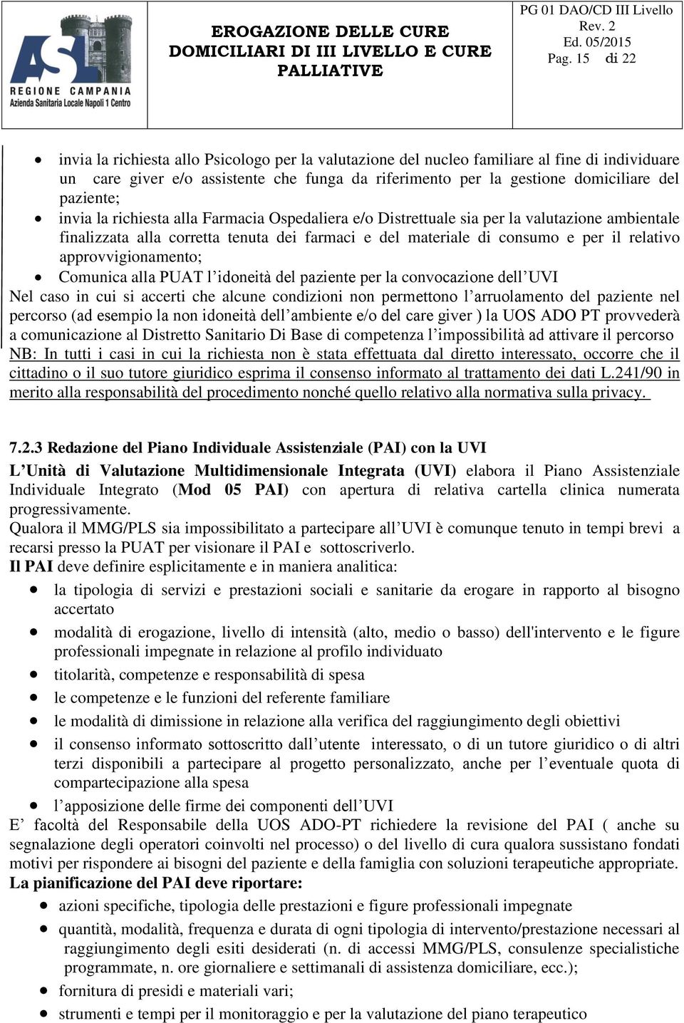 approvvigionamento; Comunica alla PUAT l idoneità del paziente per la convocazione dell UVI Nel caso in cui si accerti che alcune condizioni non permettono l arruolamento del paziente nel percorso