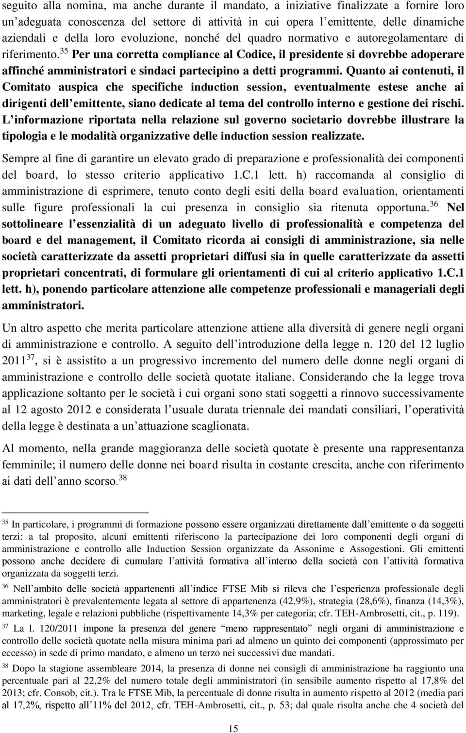 35 Per una corretta compliance al Codice, il presidente si dovrebbe adoperare affinché amministratori e sindaci partecipino a detti programmi.