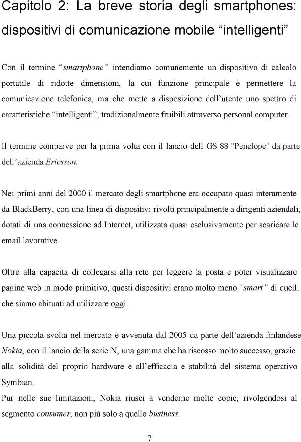 attraverso personal computer. Il termine comparve per la prima volta con il lancio dell GS 88 "Penelope" da parte dell azienda Ericsson.