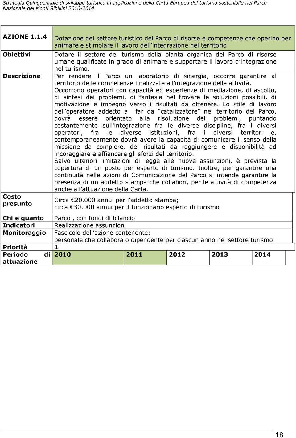 settore del turismo della pianta organica del Parco di risorse umane qualificate in grado di animare e supportare il lavoro d integrazione nel turismo.