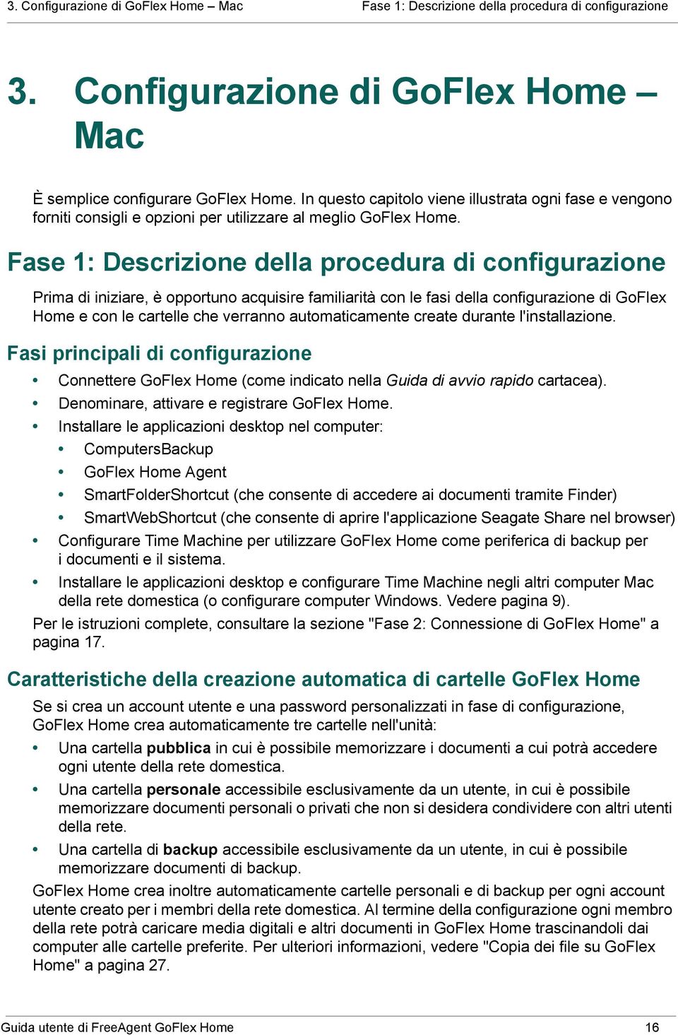 Fase 1: Descrizione della procedura di configurazione Prima di iniziare, è opportuno acquisire familiarità con le fasi della configurazione di GoFlex Home e con le cartelle che verranno