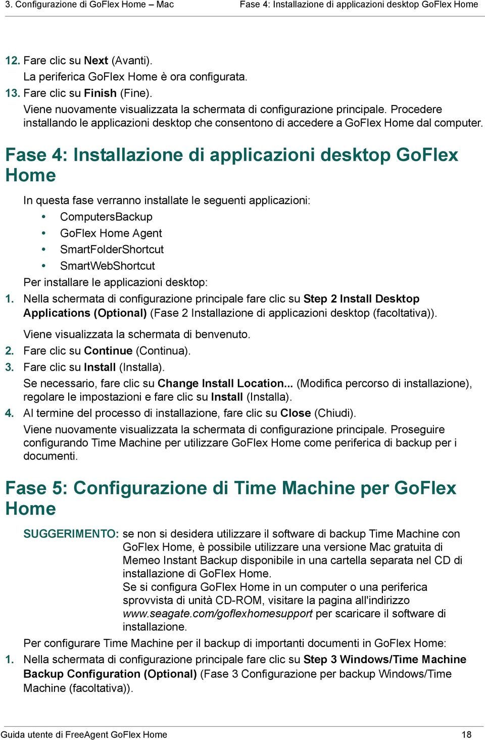 Procedere installando le applicazioni desktop che consentono di accedere a GoFlex Home dal computer.