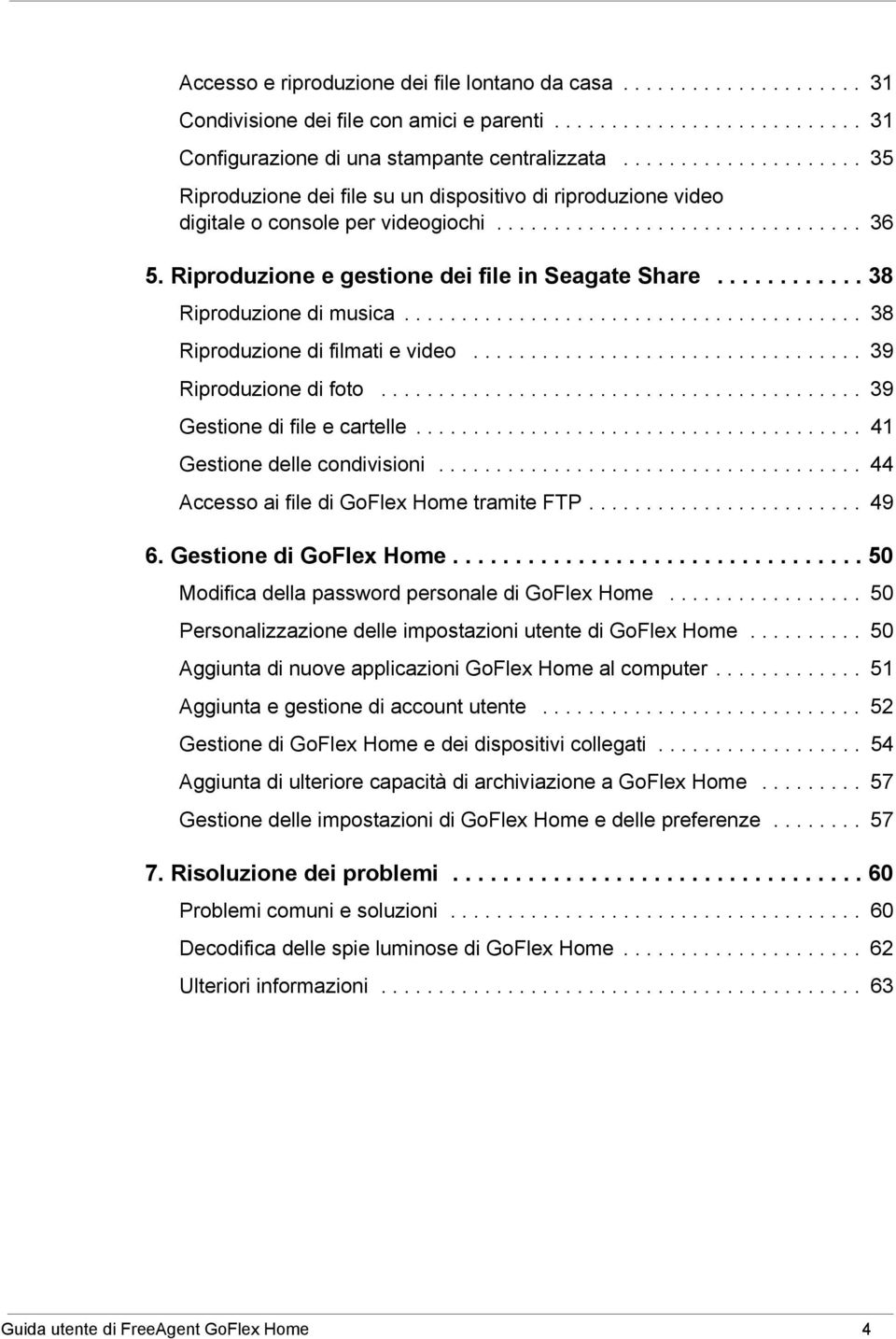 Riproduzione e gestione dei file in Seagate Share............ 38 Riproduzione di musica........................................ 38 Riproduzione di filmati e video.................................. 39 Riproduzione di foto.