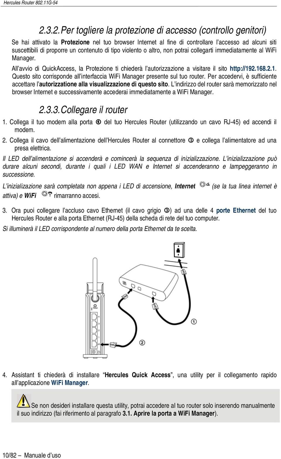 2.168.2.1. Questo sito corrisponde all interfaccia WiFi Manager presente sul tuo router. Per accedervi, è sufficiente accettare l autorizzatione alla visualizzazione di questo sito.