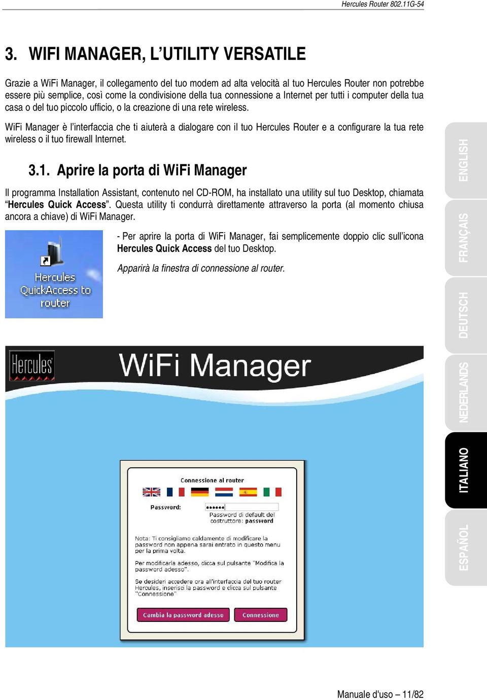 WiFi Manager è l interfaccia che ti aiuterà a dialogare con il tuo Hercules Router e a configurare la tua rete wireless o il tuo firewall Internet. 3.1.