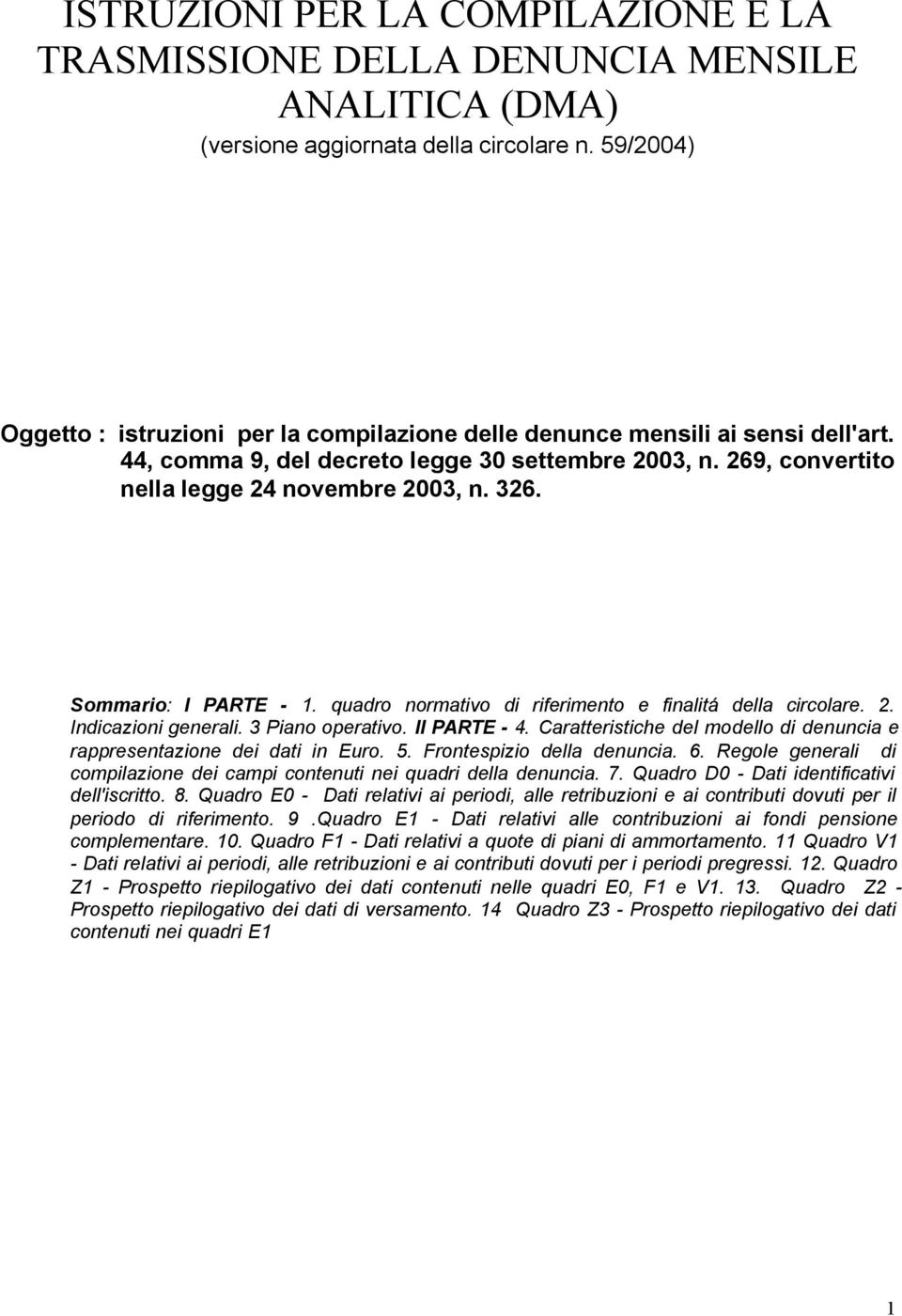 Sommario: I PARTE - 1. quadro normativo di riferimento e finalitá della circolare. 2. Indicazioni generali. 3 Piano operativo. II PARTE - 4.