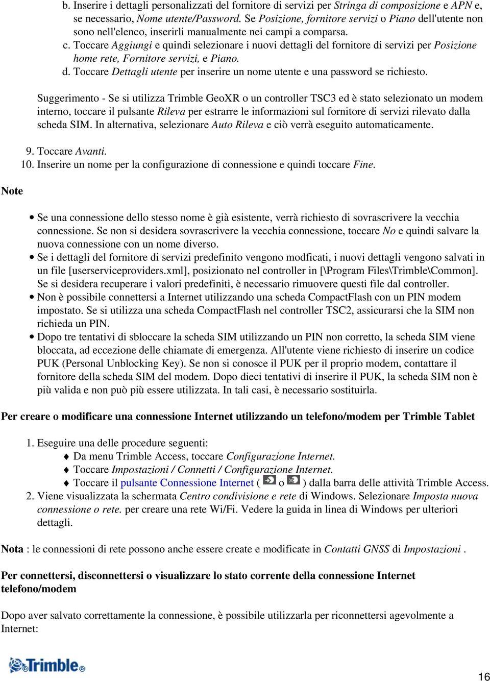 mpi a comparsa. c. Toccare Aggiungi e quindi selezionare i nuovi dettagli del fornitore di servizi per Posizione home rete, Fornitore servizi, e Piano. d. Toccare Dettagli utente per inserire un nome utente e una password se richiesto.