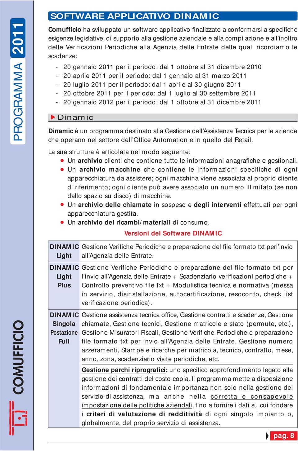 periodo: dal 1 gennaio al 31 marzo 2011-20 luglio 2011 per il periodo: dal 1 aprile al 30 giugno 2011-20 ottobre 2011 per il periodo: dal 1 luglio al 30 settembre 2011-20 gennaio 2012 per il periodo: