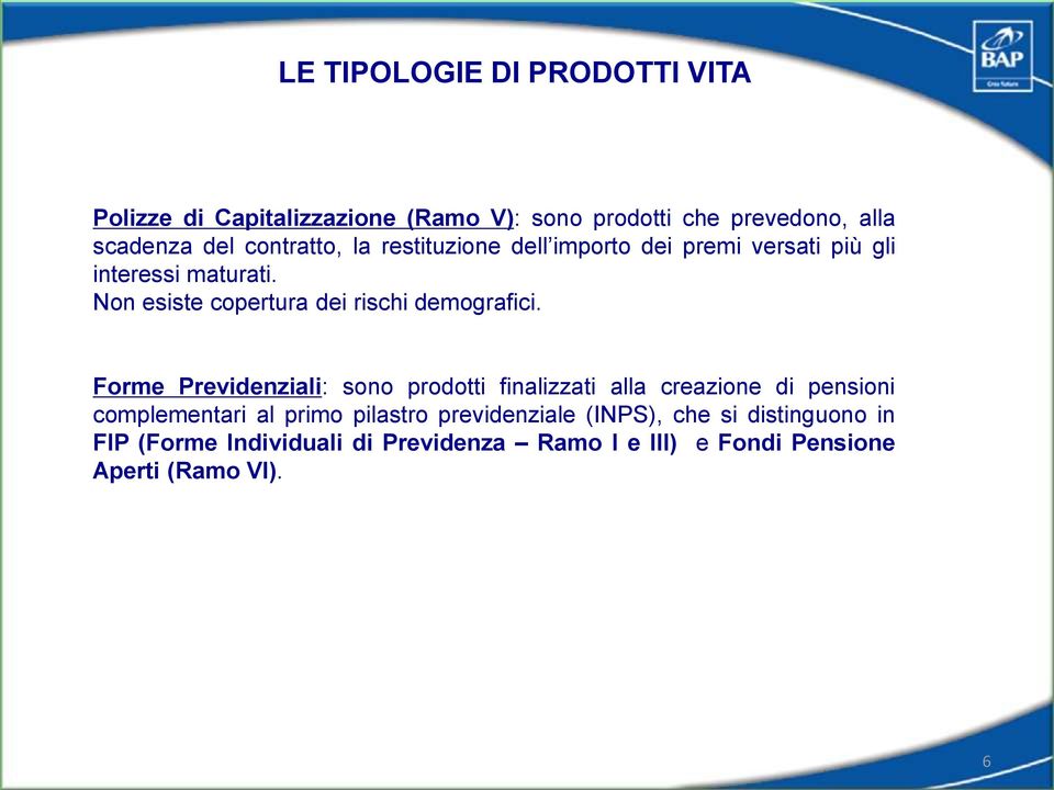 Non esiste copertura dei rischi demografici.