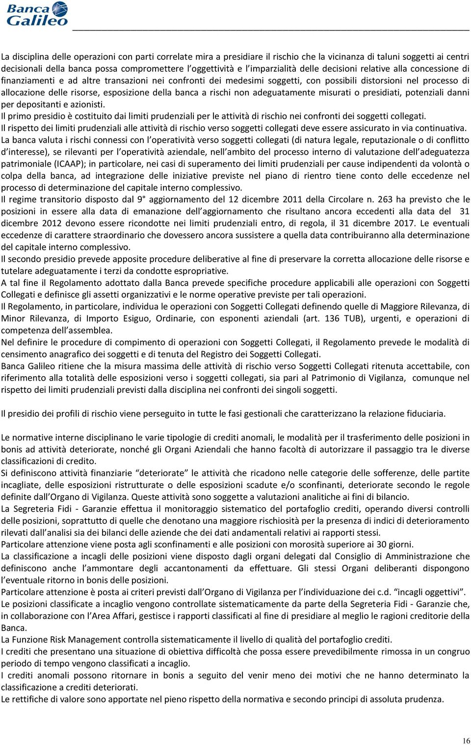 risorse, esposizione della banca a rischi non adeguatamente misurati o presidiati, potenziali danni per depositanti e azionisti.