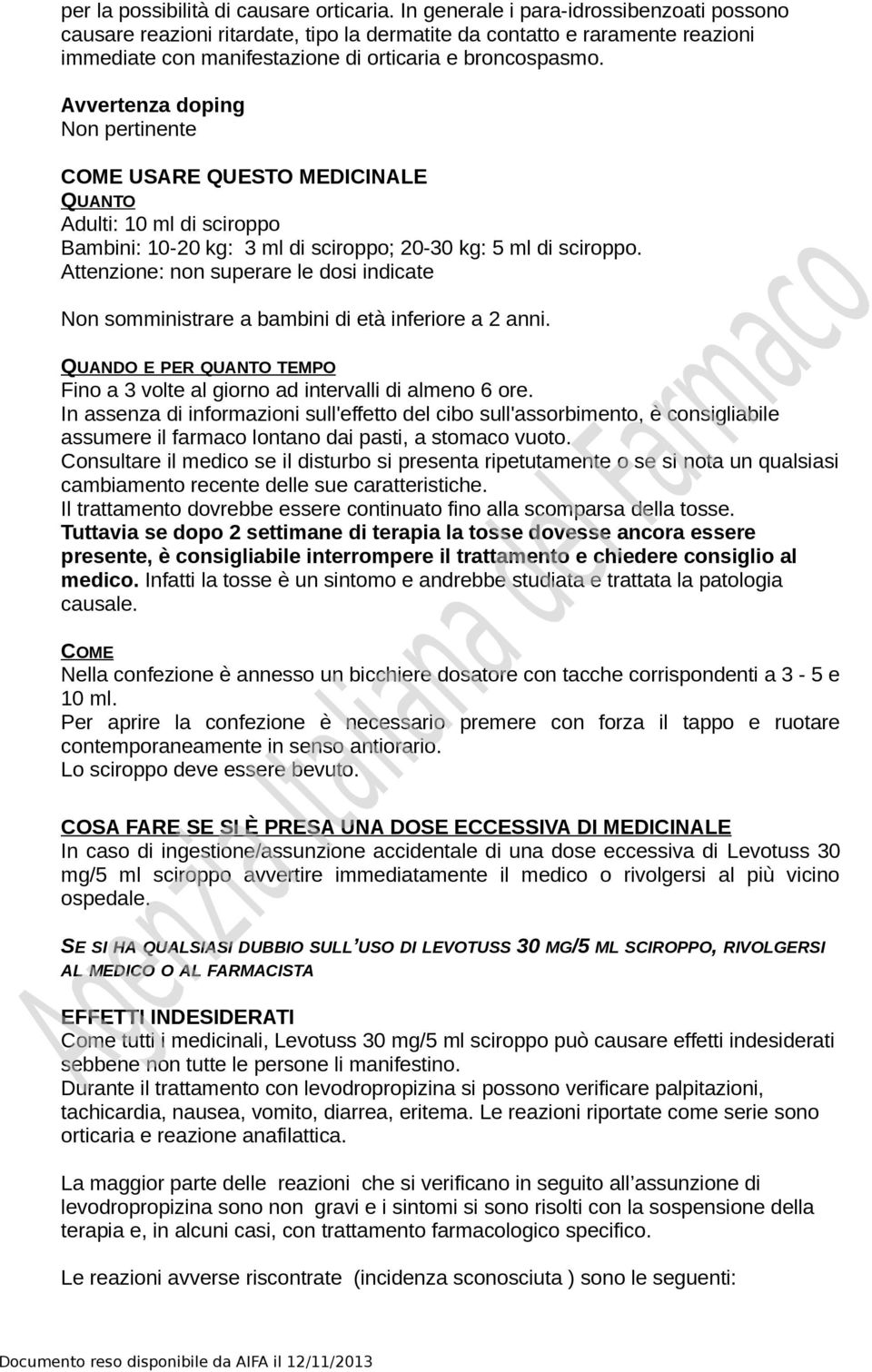 Avvertenza doping Non pertinente COME USARE QUESTO MEDICINALE QUANTO Adulti: 10 ml di sciroppo Bambini: 10-20 kg: 3 ml di sciroppo; 20-30 kg: 5 ml di sciroppo.