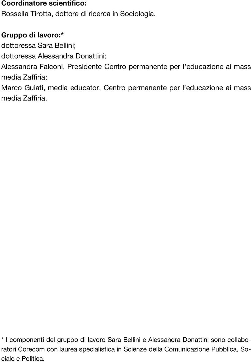 l educazione ai mass media Zaffiria; Marco Guiati, media educator, Centro permanente per l educazione ai mass media Zaffiria.