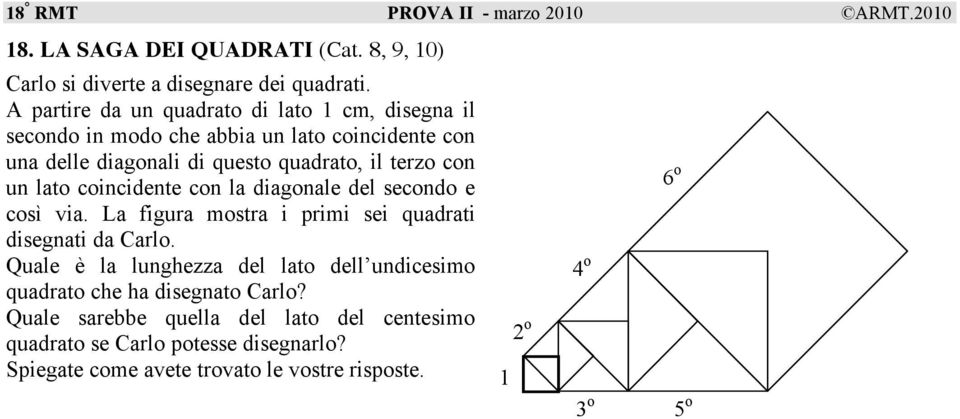 terzo con un lato coincidente con la diagonale del secondo e così via. La figura mostra i primi sei quadrati disegnati da Carlo.