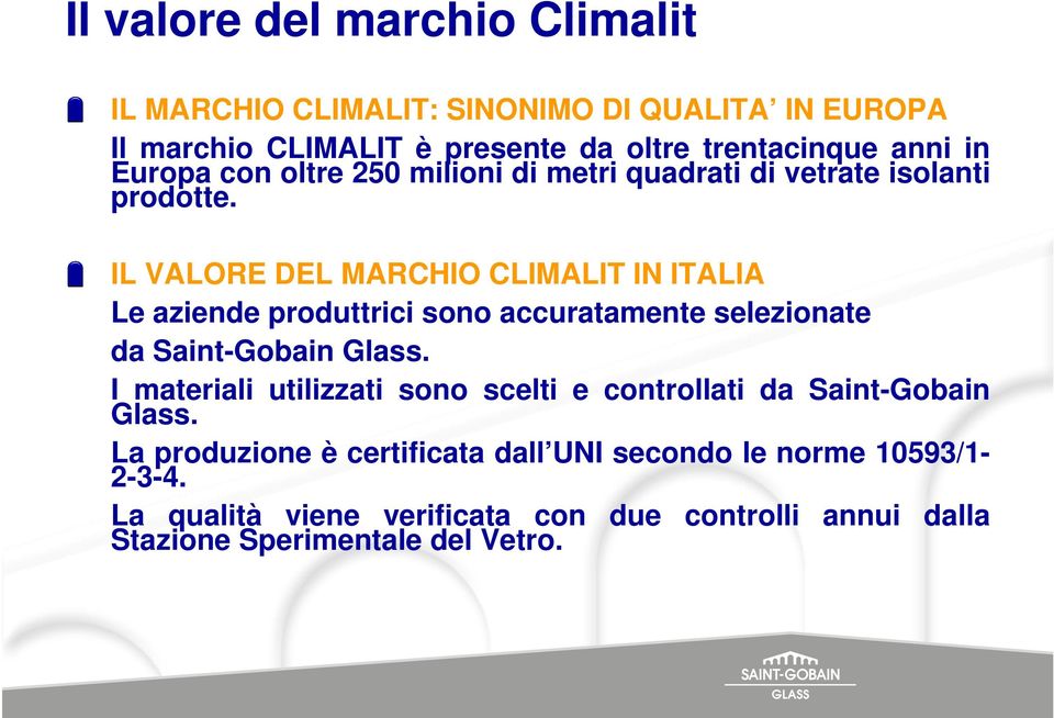 IL VALORE DEL MARCHIO CLIMALIT IN ITALIA Le aziende produttrici sono accuratamente selezionate da Saint-Gobain Glass.