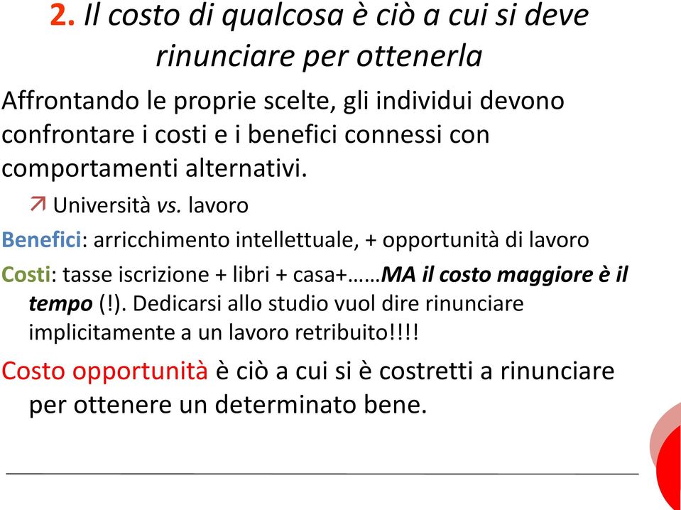 lavoro Benefici: arricchimento intellettuale, + opportunità di lavoro Costi: tasse iscrizione + libri + casa+ MA il costo maggiore è