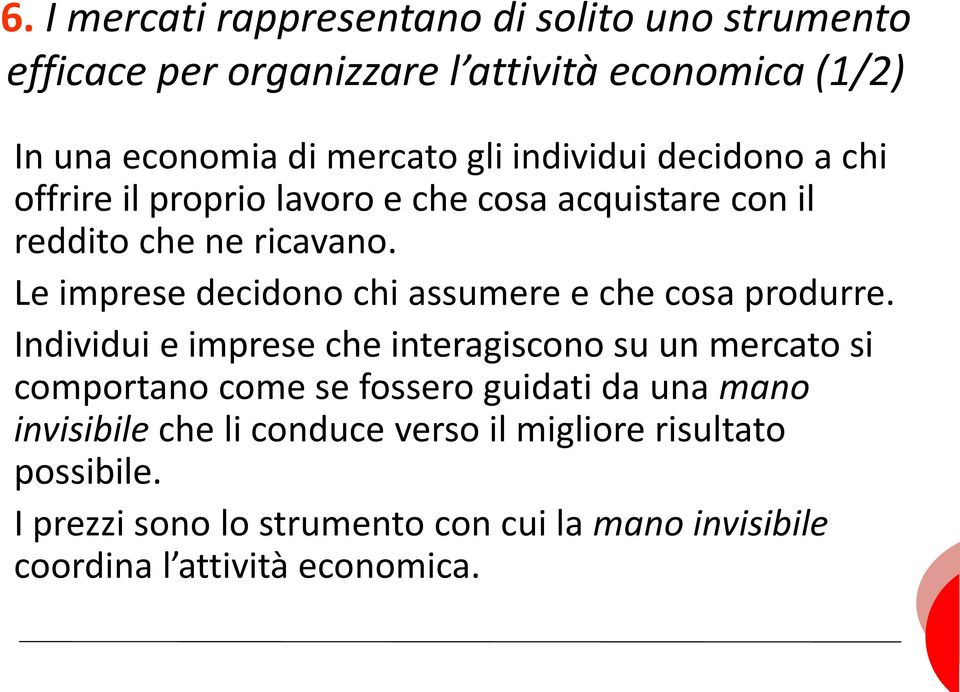 Le imprese decidono chi assumere e che cosa produrre.