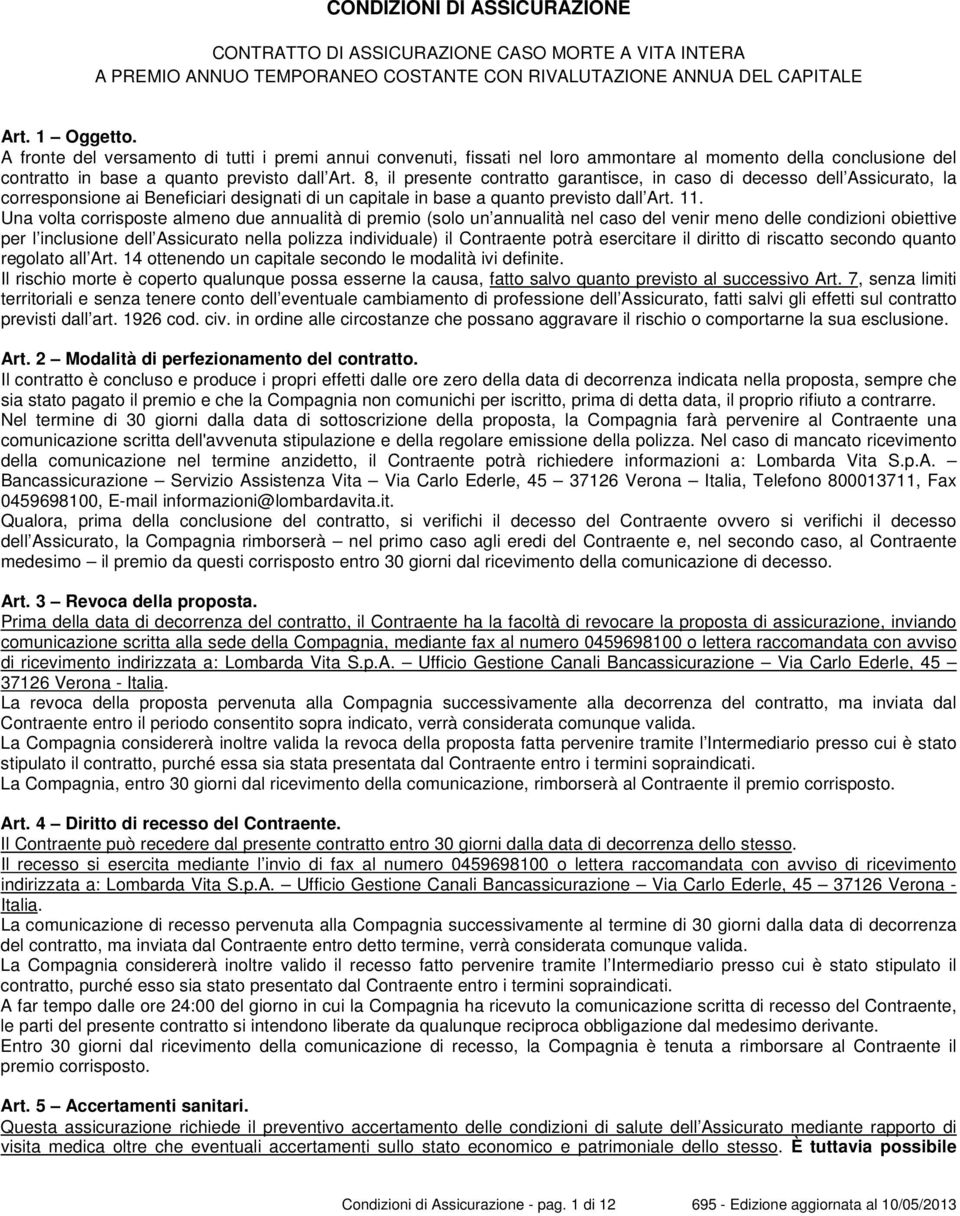 8, il presente contratto garantisce, in caso di decesso dell Assicurato, la corresponsione ai Beneficiari designati di un capitale in base a quanto previsto dall Art. 11.