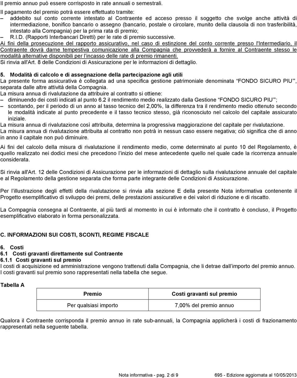 bancario o assegno (bancario, postale o circolare, munito della clausola di non trasferibilità, intestato alla Compagnia) per la prima rata di premio; R.I.D.