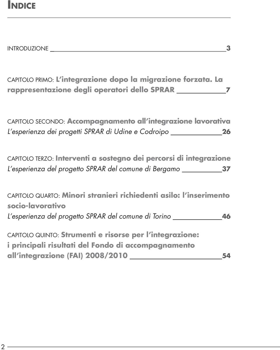 26 capitolo terzo: Interventi a sostegno dei percorsi di integrazione L esperienza del progetto SPRAR del comune di Bergamo 37 capitolo quarto: Minori stranieri