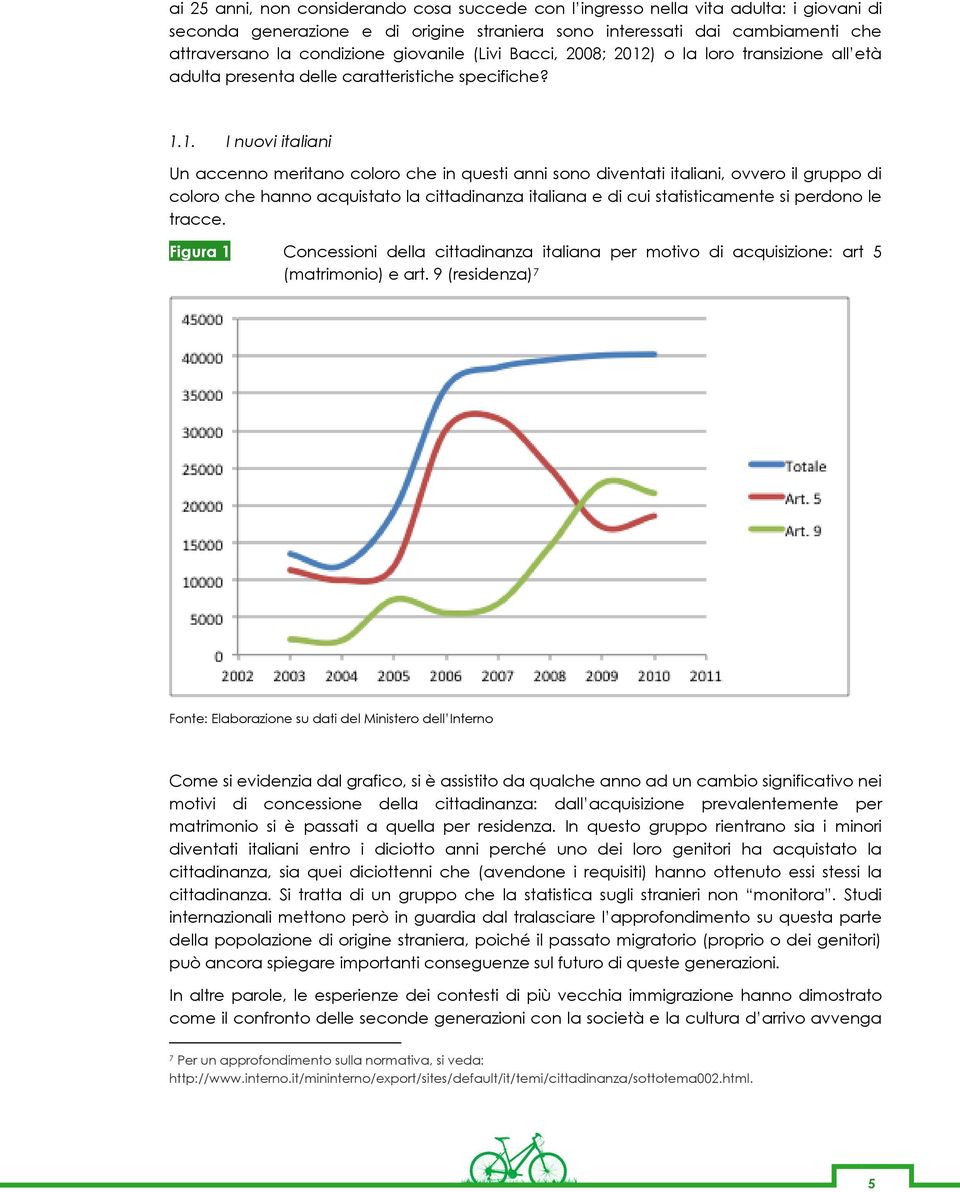 ) o la loro transizione all età adulta presenta delle caratteristiche specifiche? 1.