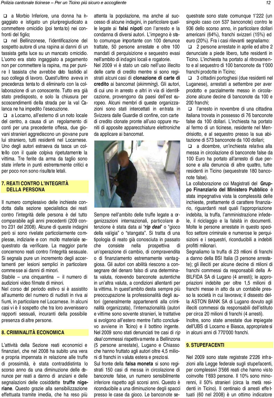 L uomo era stato ingaggiato a pagamento non per commettere la rapina, ma per punire il tassista che avrebbe dato fastidio al suo collega di lavoro.