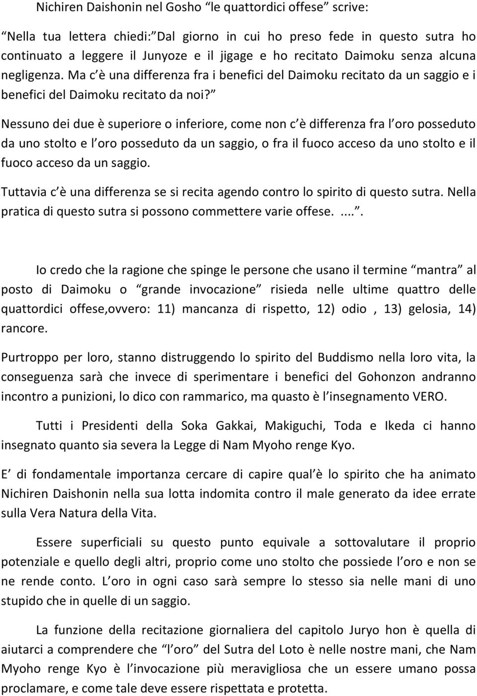 Nessuno dei due è superiore o inferiore, come non c è differenza fra l oro posseduto da uno stolto e l oro posseduto da un saggio, o fra il fuoco acceso da uno stolto e il fuoco acceso da un saggio.