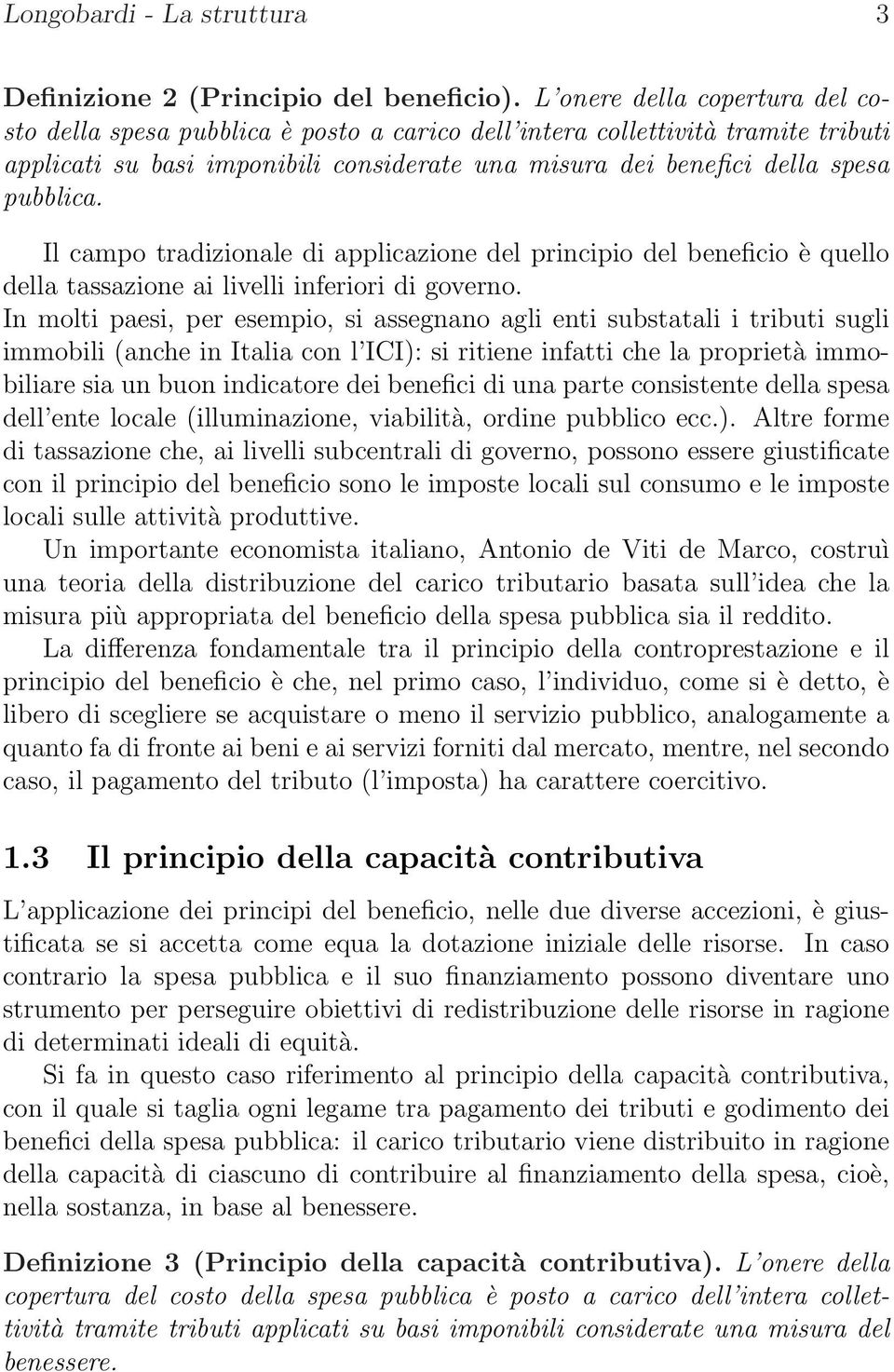 Il campo tradizionale di applicazione del principio del beneficio è quello della tassazione ai livelli inferiori di governo.