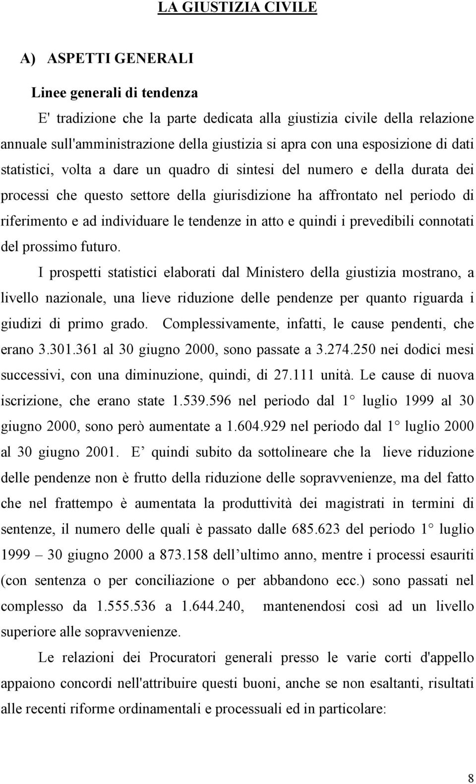 individuare le tendenze in atto e quindi i prevedibili connotati del prossimo futuro.