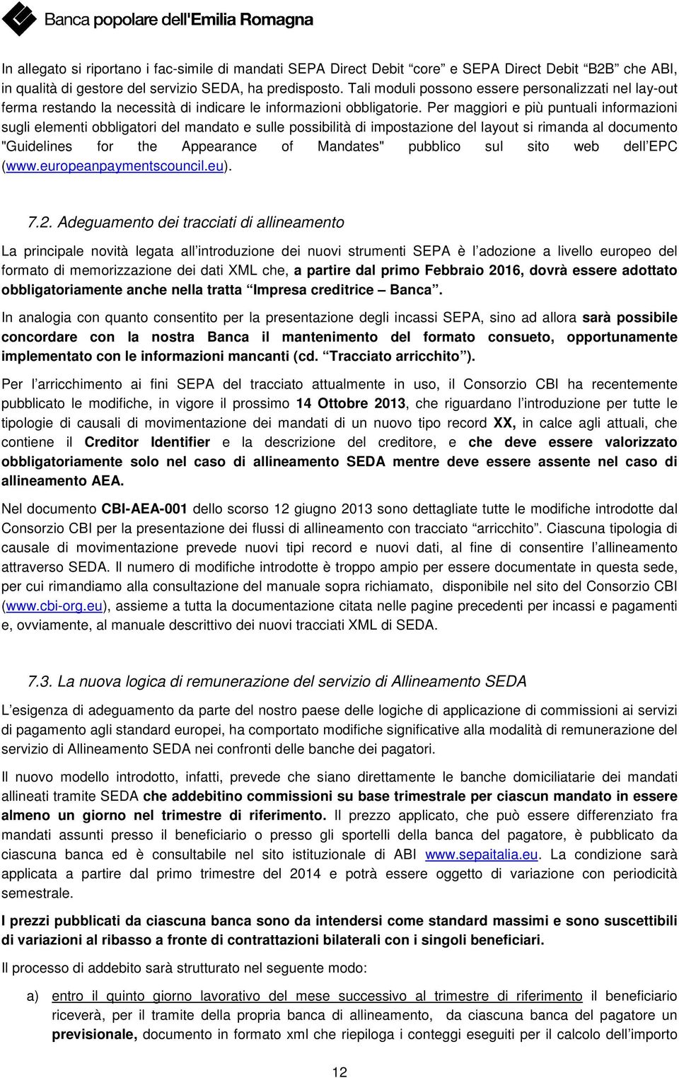 Per maggiori e più puntuali informazioni sugli elementi obbligatori del mandato e sulle possibilità di impostazione del layout si rimanda al documento "Guidelines for the Appearance of Mandates"