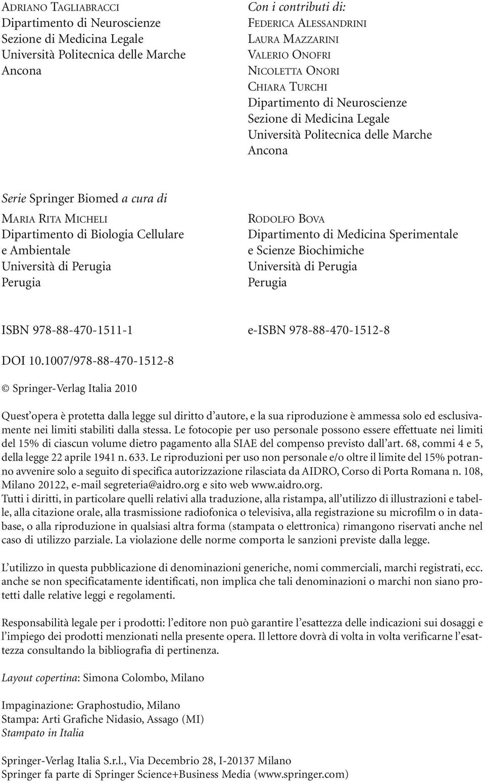 Biologia Cellulare e Ambientale Università di Perugia Perugia RODOLFO BOVA Dipartimento di Medicina Sperimentale e Scienze Biochimiche Università di Perugia Perugia ISBN 978-88-470-1511-1 e-isbn