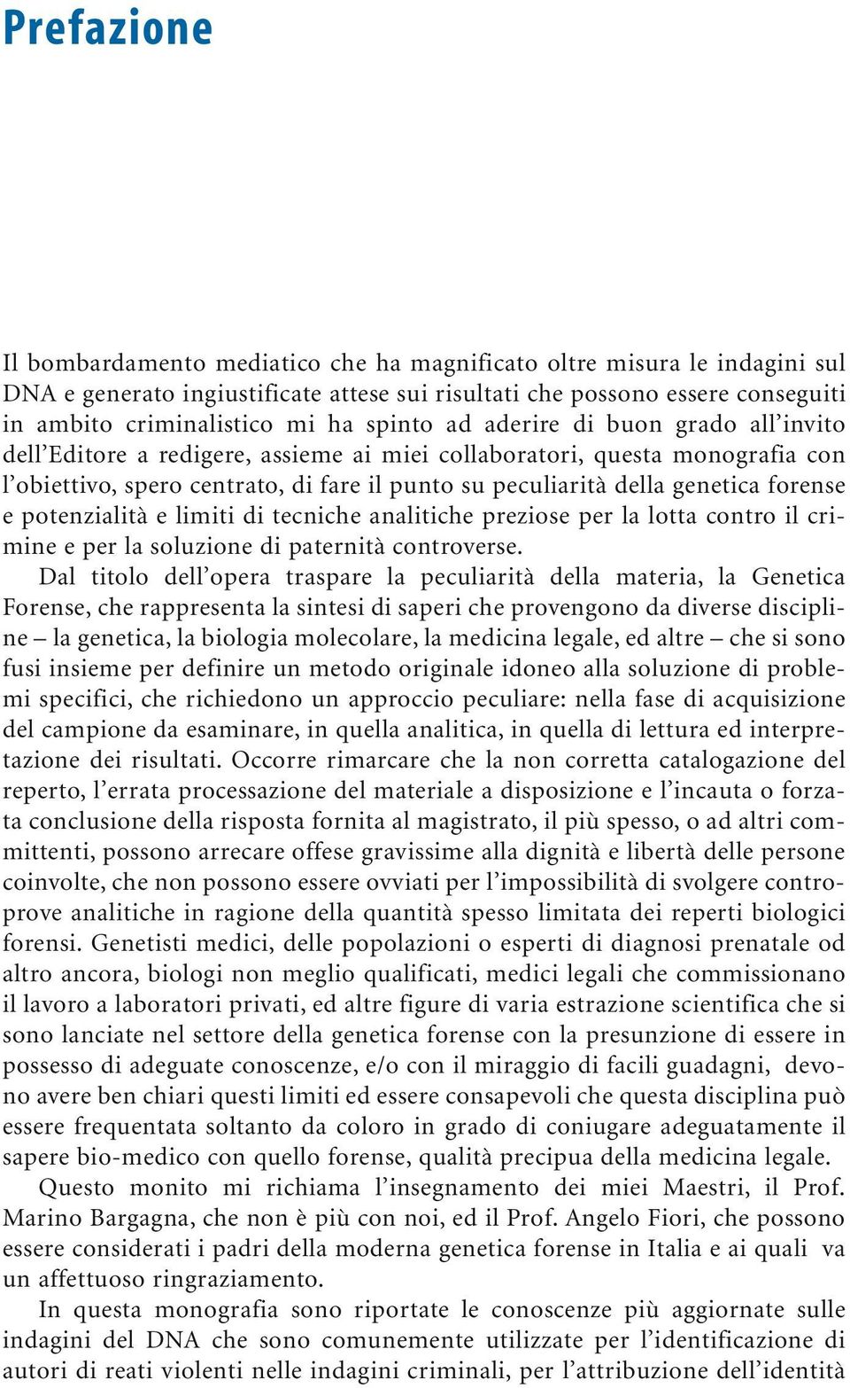 forense e potenzialità e limiti di tecniche analitiche preziose per la lotta contro il crimine e per la soluzione di paternità controverse.