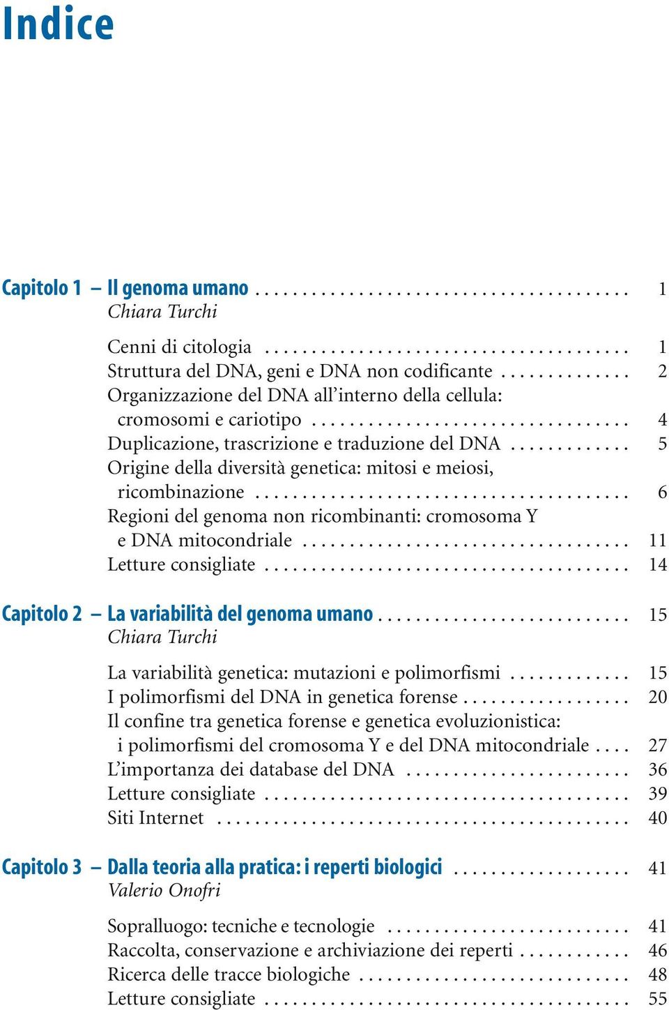 ............ 5 Origine della diversità genetica: mitosi e meiosi, ricombinazione........................................ 6 Regioni del genoma non ricombinanti: cromosoma Y e DNA mitocondriale.