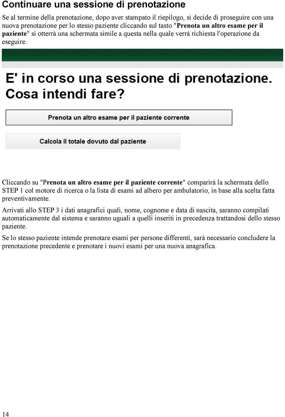 Cliccando su "Prenota un altro esame per il paziente corrente" comparirà la schermata dello STEP 1 col motore di ricerca o la lista di esami ad albero per ambulatorio, in base alla scelta fatta