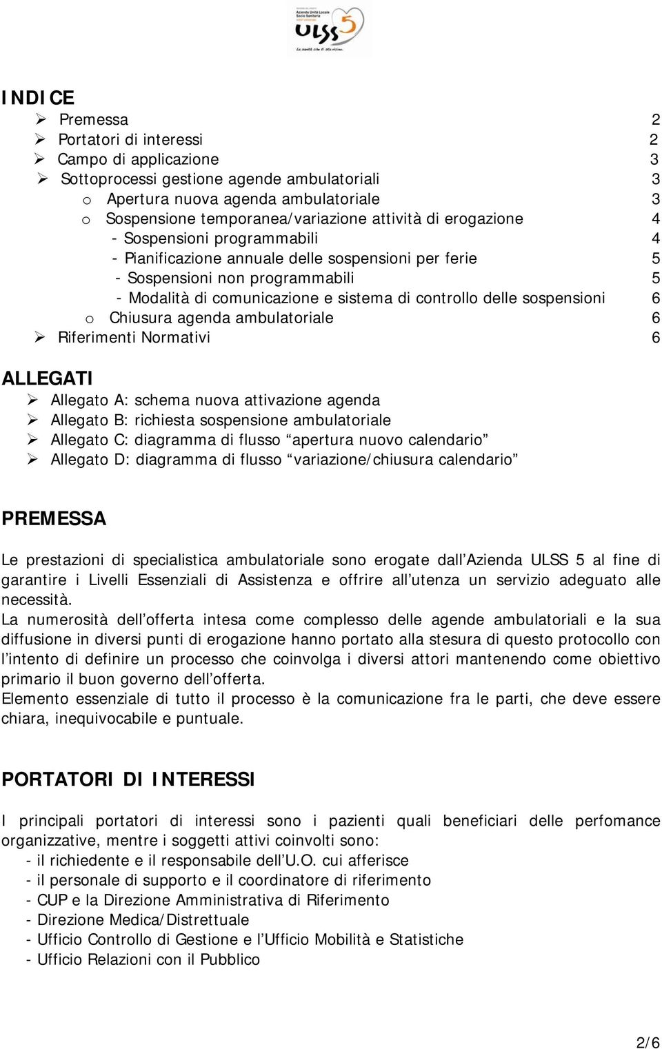 Chiusura agenda ambulatoriale 6 Riferimenti Normativi 6 ALLEGATI Allegato A: schema nuova attivazione agenda Allegato B: richiesta sospenone ambulatoriale Allegato C: diagramma di flusso apertura