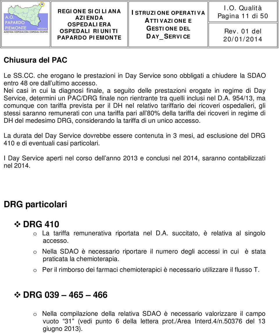 Nei casi in cui la diagnosi finale, a seguito delle prestazioni erogate in regime di Day Service, determini un PAC