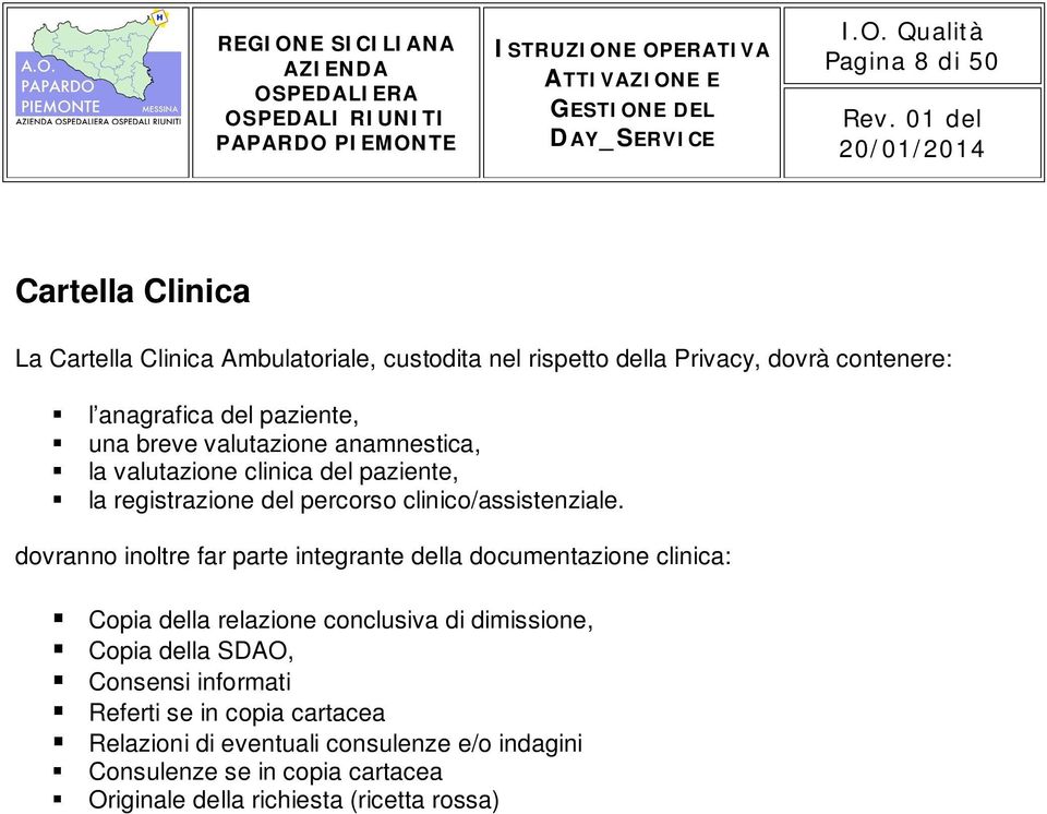 anamnestica, la valutazione clinica del paziente, la registrazione del percorso clinico/assistenziale.