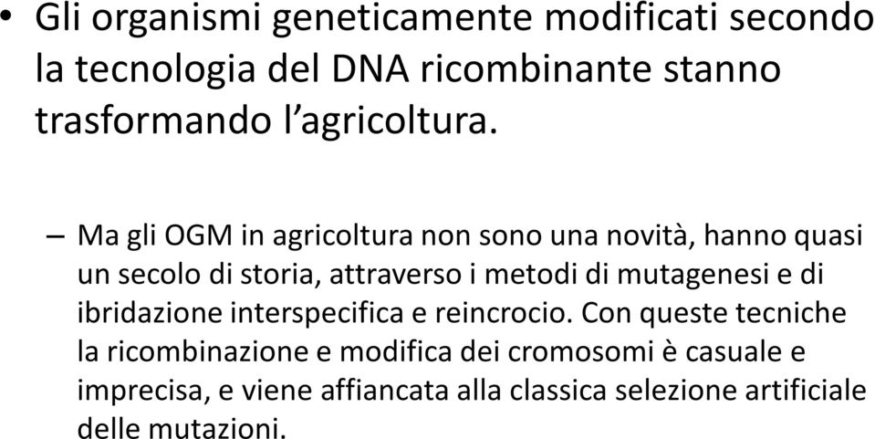 Ma gli OGM in agricoltura non sono una novità, hanno quasi un secolo di storia, attraverso i metodi di