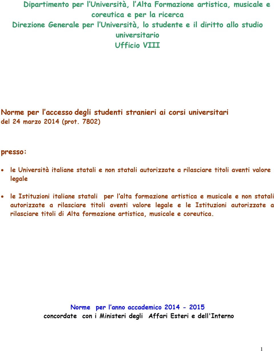 7802) presso: le Università italiane statali e non statali autorizzate a rilasciare titoli aventi valore legale le Istituzioni italiane statali per l alta formazione artistica e musicale