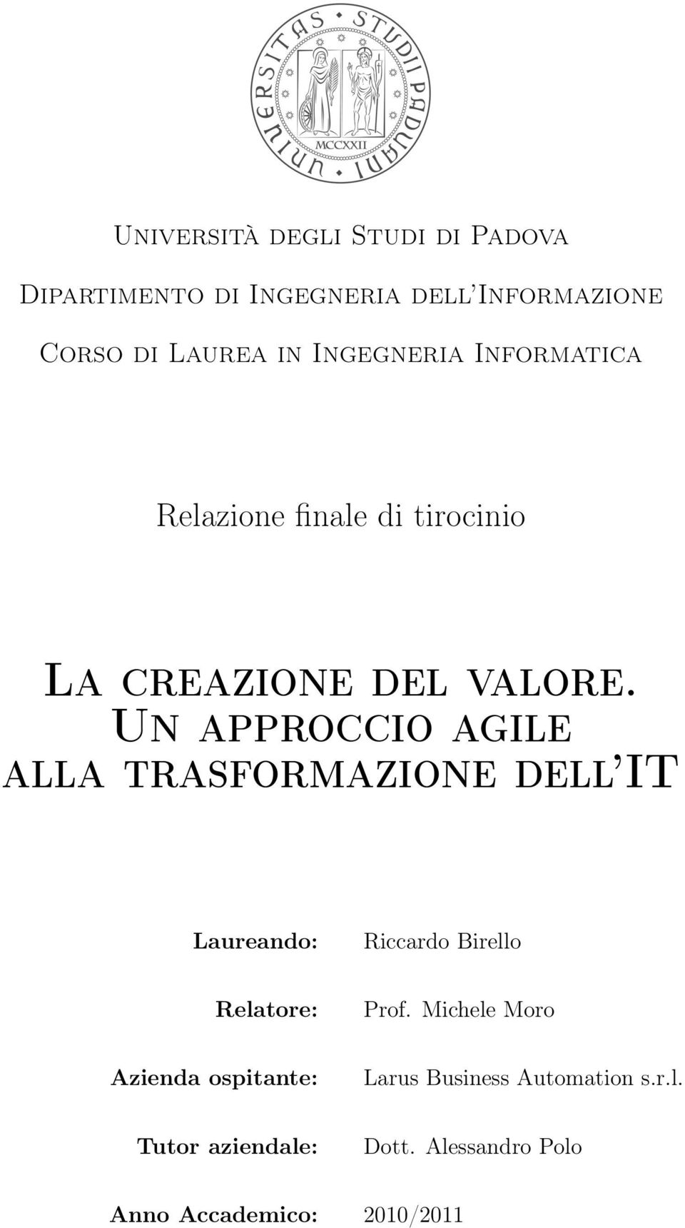 Un approccio agile alla trasformazione dell IT Laureando: Riccardo Birello Relatore: Prof.