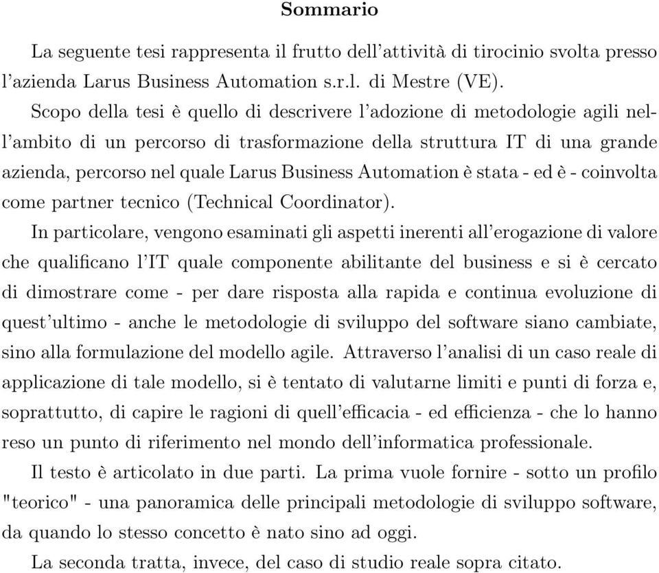 Automation è stata - ed è - coinvolta come partner tecnico (Technical Coordinator).