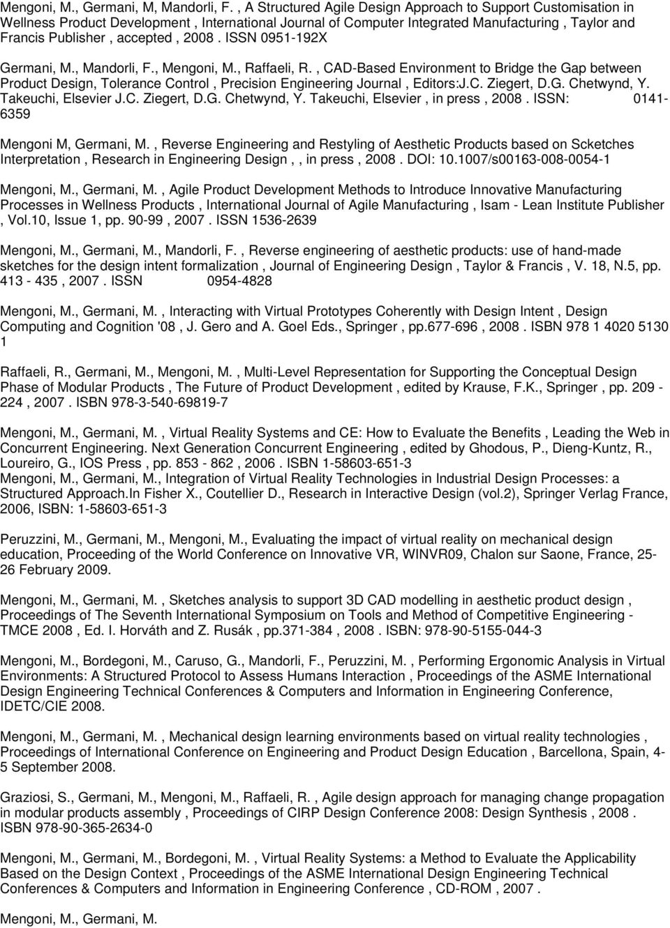 ISSN 0951-192X Germani, M., Mandorli, F., Mengoni, M., Raffaeli, R., CAD-Based Environment to Bridge the Gap between Product Design, Tolerance Control, Precision Engineering Journal, Editors:J.C. Ziegert, D.