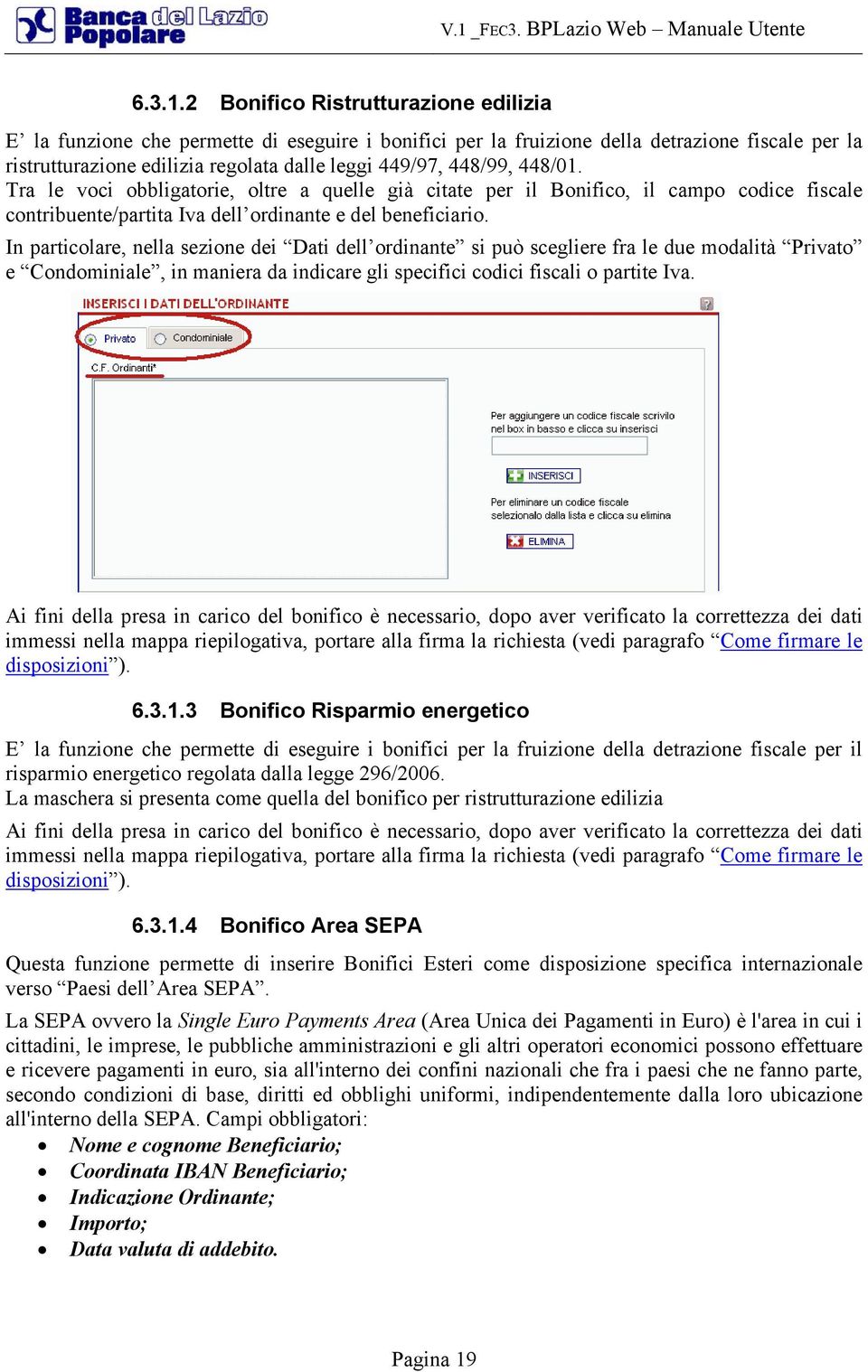 448/01. Tra le voci obbligatorie, oltre a quelle già citate per il Bonifico, il campo codice fiscale contribuente/partita Iva dell ordinante e del beneficiario.