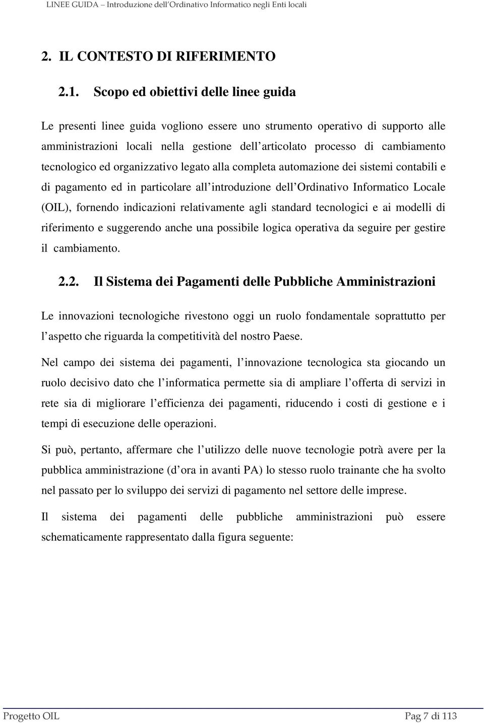 tecnologico ed organizzativo legato alla completa automazione dei sistemi contabili e di pagamento ed in particolare all introduzione dell Ordinativo Informatico Locale (OIL), fornendo indicazioni