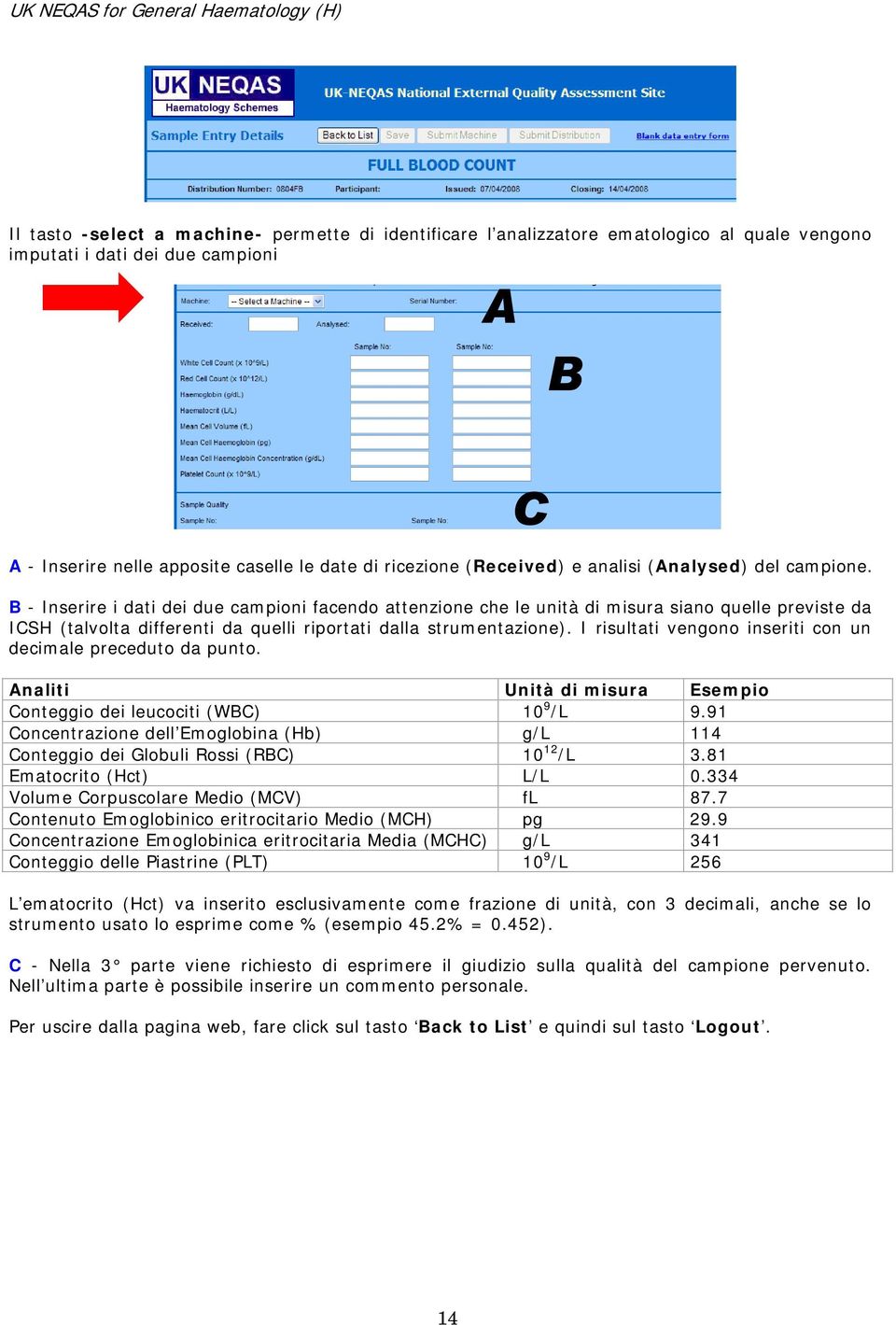 B - Inserire i dati dei due campioni facendo attenzione che le unità di misura siano quelle previste da ICSH (talvolta differenti da quelli riportati dalla strumentazione).