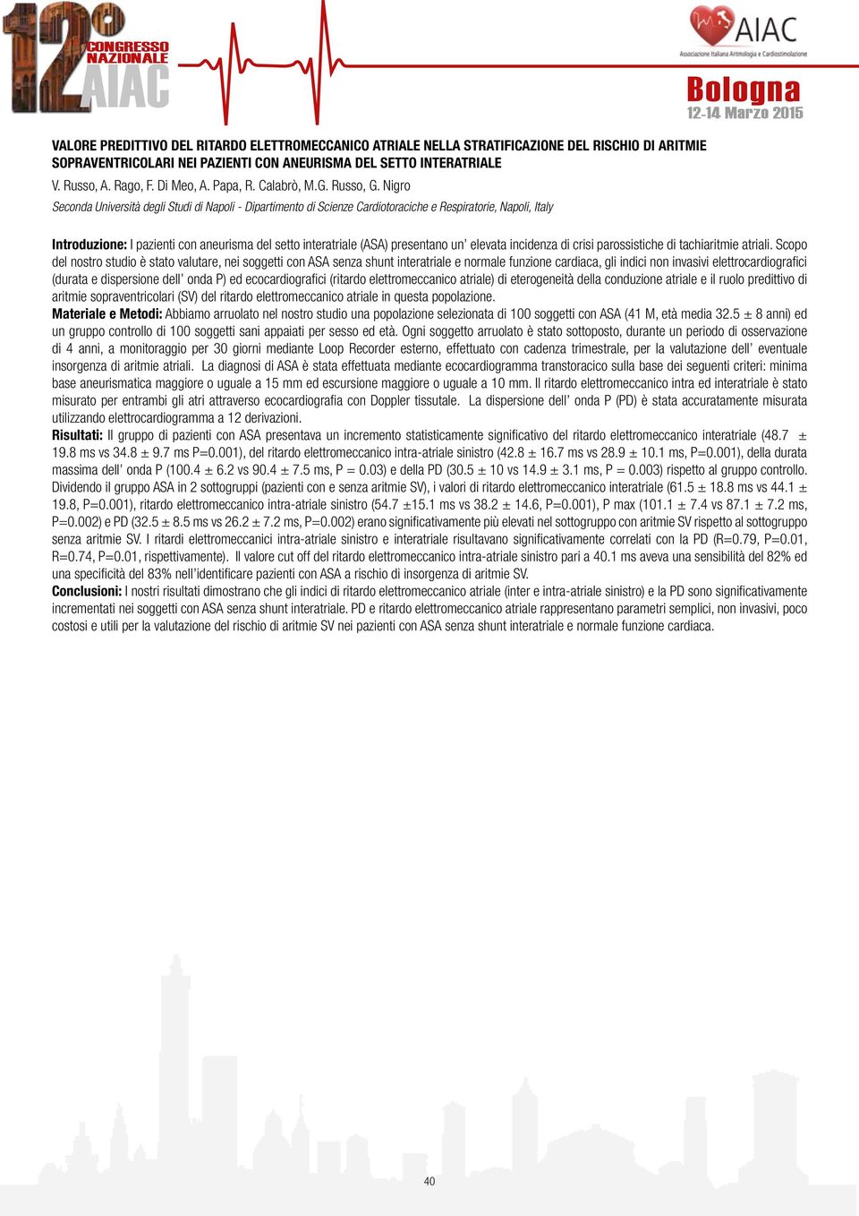 Nigro Seconda Università degli Studi di Napoli - Dipartimento di Scienze Cardiotoraciche e Respiratorie, Napoli, Italy Introduzione: I pazienti con aneurisma del setto interatriale (ASA) presentano