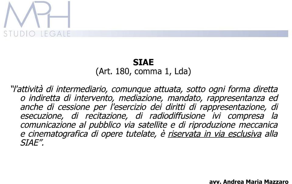 intervento, mediazione, mandato, rappresentanza ed anche di cessione per l'esercizio dei diritti di